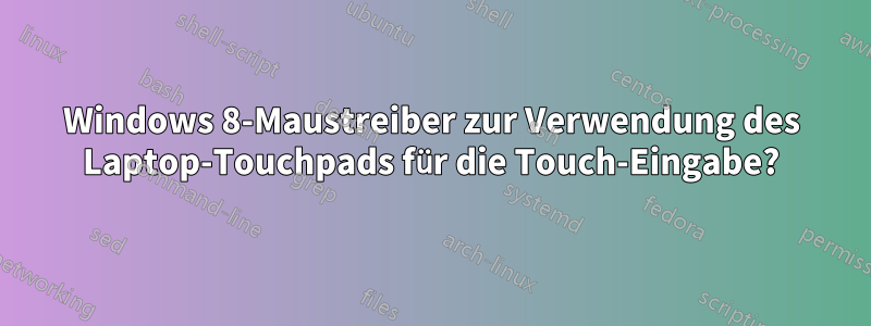 Windows 8-Maustreiber zur Verwendung des Laptop-Touchpads für die Touch-Eingabe?