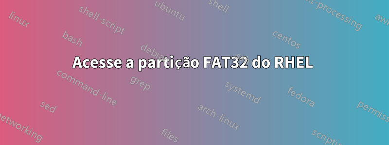 Acesse a partição FAT32 do RHEL