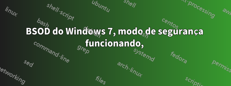 BSOD do Windows 7, modo de segurança funcionando,