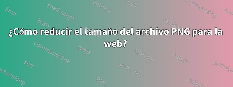 ¿Cómo reducir el tamaño del archivo PNG para la web?