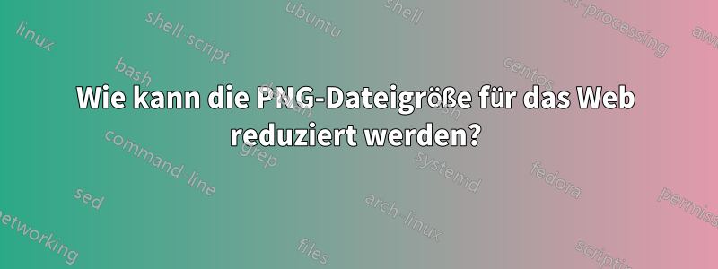 Wie kann die PNG-Dateigröße für das Web reduziert werden?