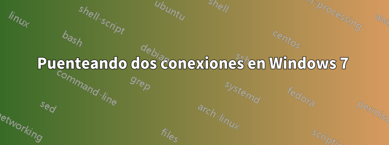 Puenteando dos conexiones en Windows 7