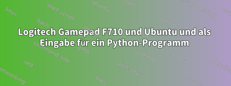 Logitech Gamepad F710 und Ubuntu und als Eingabe für ein Python-Programm