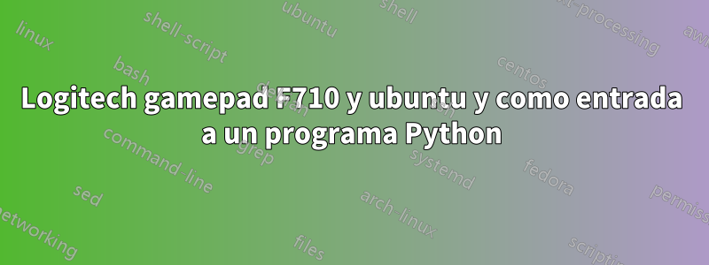 Logitech gamepad F710 y ubuntu y como entrada a un programa Python