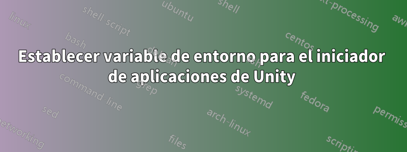 Establecer variable de entorno para el iniciador de aplicaciones de Unity
