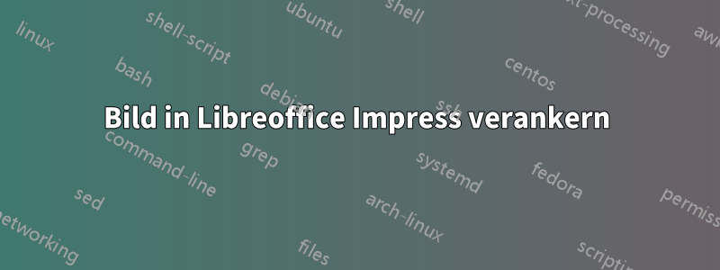 Bild in Libreoffice Impress verankern