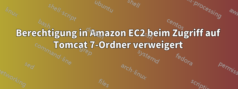 Berechtigung in Amazon EC2 beim Zugriff auf Tomcat 7-Ordner verweigert