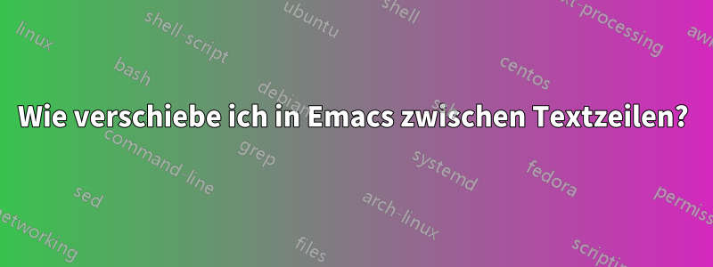 Wie verschiebe ich in Emacs zwischen Textzeilen?