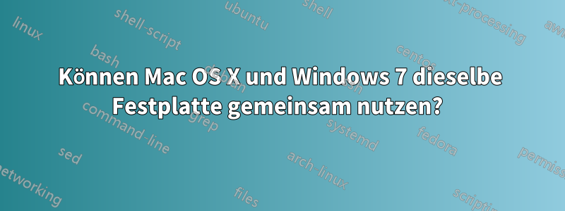 Können Mac OS X und Windows 7 dieselbe Festplatte gemeinsam nutzen? 