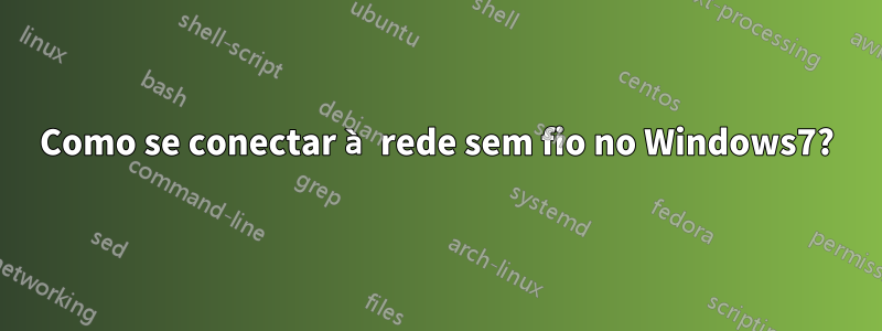 Como se conectar à rede sem fio no Windows7?