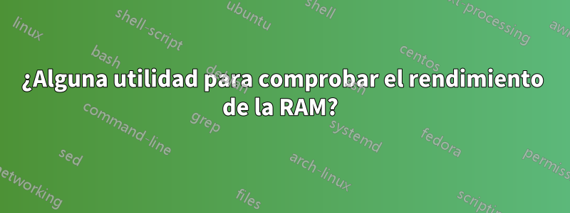 ¿Alguna utilidad para comprobar el rendimiento de la RAM? 