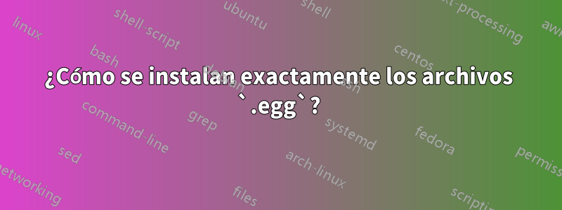 ¿Cómo se instalan exactamente los archivos `.egg`?