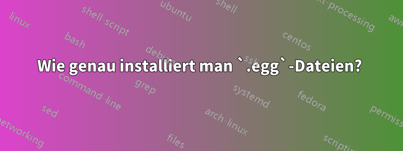 Wie genau installiert man `.egg`-Dateien?