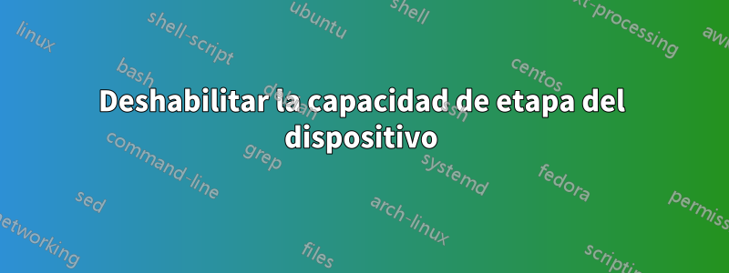 Deshabilitar la capacidad de etapa del dispositivo