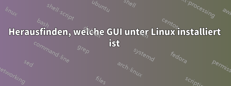 Herausfinden, welche GUI unter Linux installiert ist
