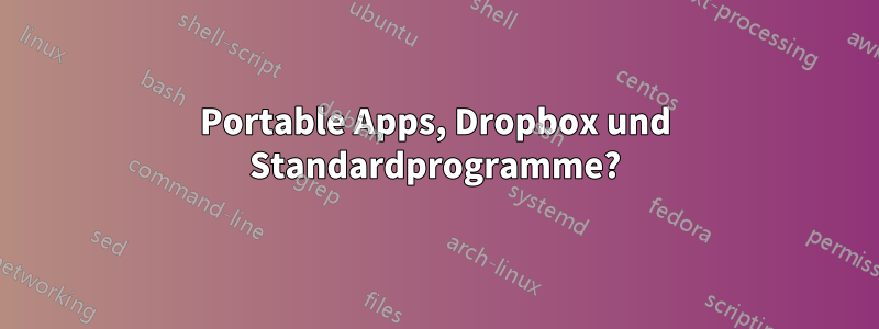 Portable Apps, Dropbox und Standardprogramme?