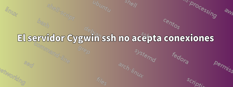 El servidor Cygwin ssh no acepta conexiones