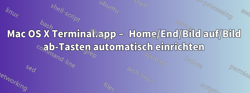 Mac OS X Terminal.app – Home/End/Bild auf/Bild ab-Tasten automatisch einrichten