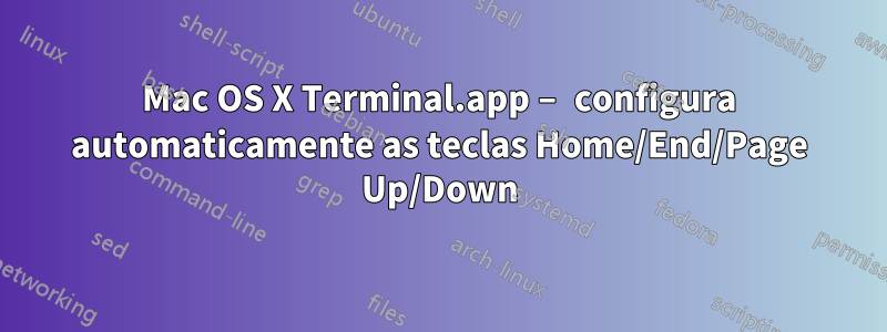 Mac OS X Terminal.app – configura automaticamente as teclas Home/End/Page Up/Down