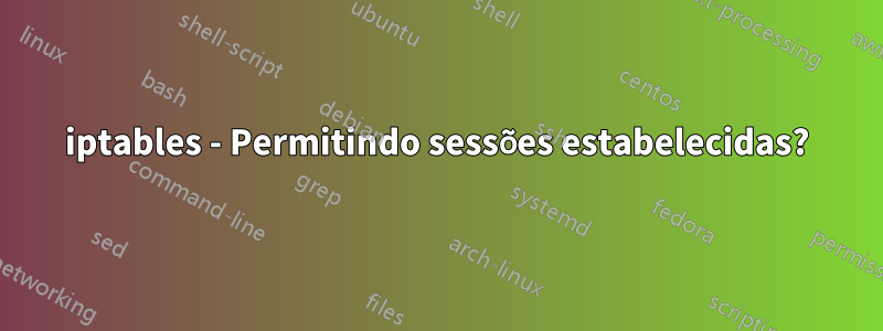 iptables - Permitindo sessões estabelecidas?