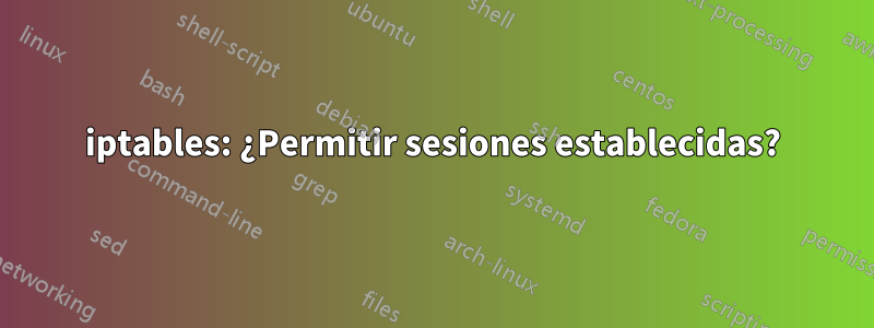 iptables: ¿Permitir sesiones establecidas?