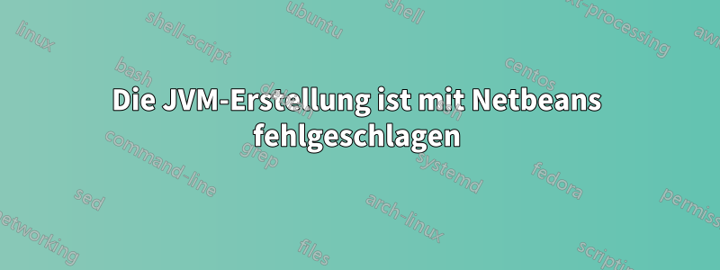 Die JVM-Erstellung ist mit Netbeans fehlgeschlagen