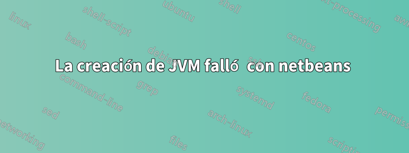 La creación de JVM falló con netbeans