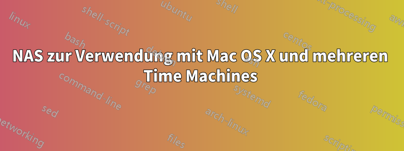 NAS zur Verwendung mit Mac OS X und mehreren Time Machines