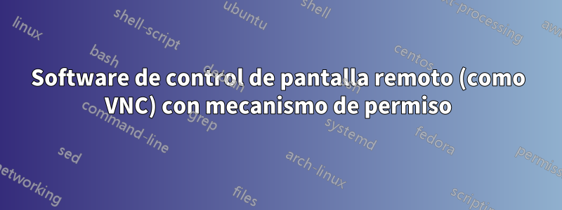 Software de control de pantalla remoto (como VNC) con mecanismo de permiso