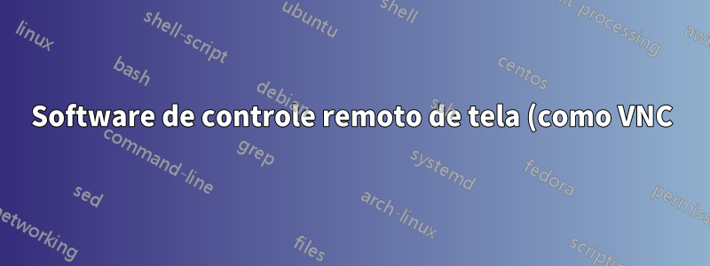 Software de controle remoto de tela (como VNC) com mecanismo de permissão