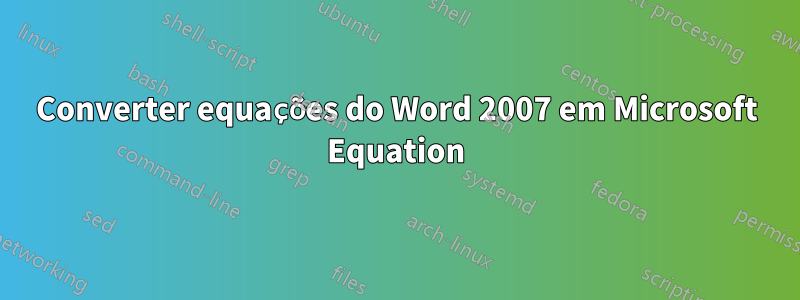 Converter equações do Word 2007 em Microsoft Equation