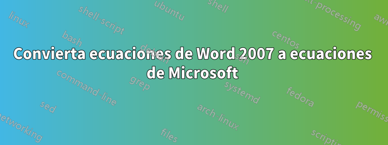 Convierta ecuaciones de Word 2007 a ecuaciones de Microsoft