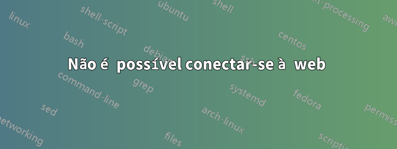 Não é possível conectar-se à web