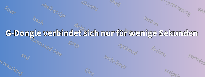 3G-Dongle verbindet sich nur für wenige Sekunden