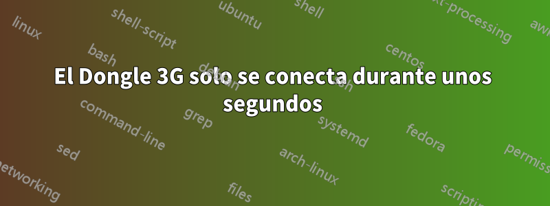 El Dongle 3G solo se conecta durante unos segundos