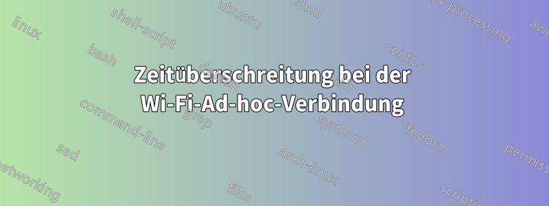 Zeitüberschreitung bei der Wi-Fi-Ad-hoc-Verbindung
