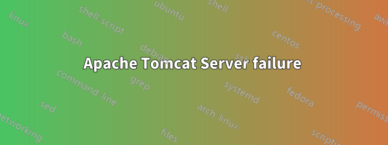Apache Tomcat Server failure