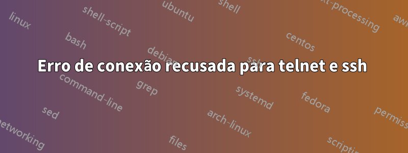 Erro de conexão recusada para telnet e ssh