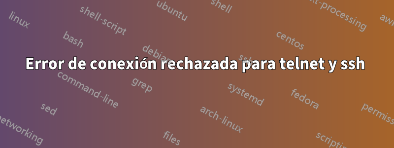 Error de conexión rechazada para telnet y ssh