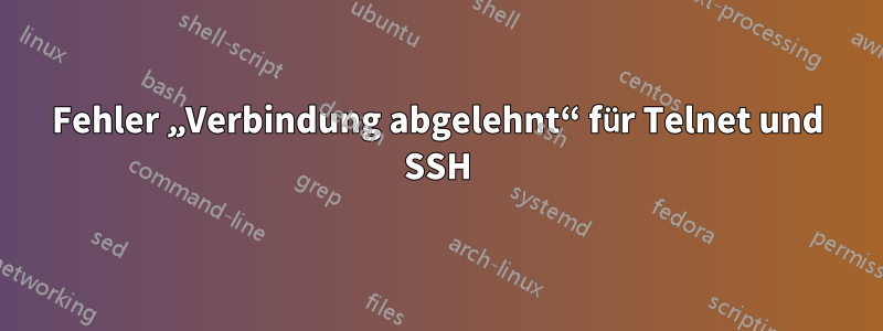 Fehler „Verbindung abgelehnt“ für Telnet und SSH