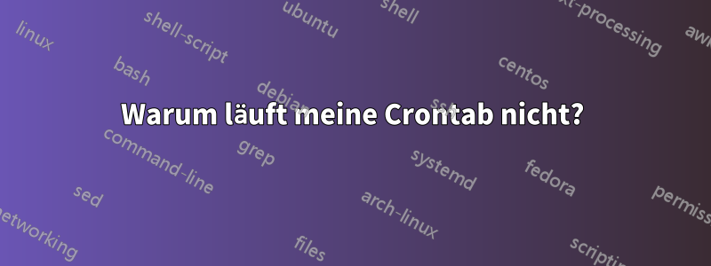 Warum läuft meine Crontab nicht?