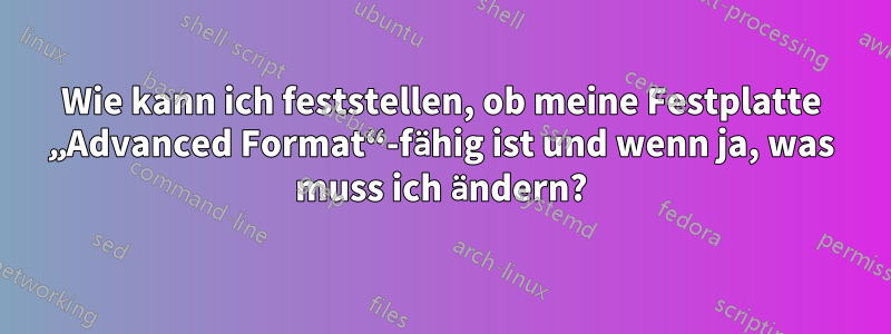 Wie kann ich feststellen, ob meine Festplatte „Advanced Format“-fähig ist und wenn ja, was muss ich ändern?