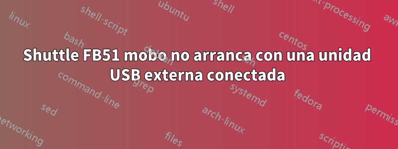 Shuttle FB51 mobo no arranca con una unidad USB externa conectada