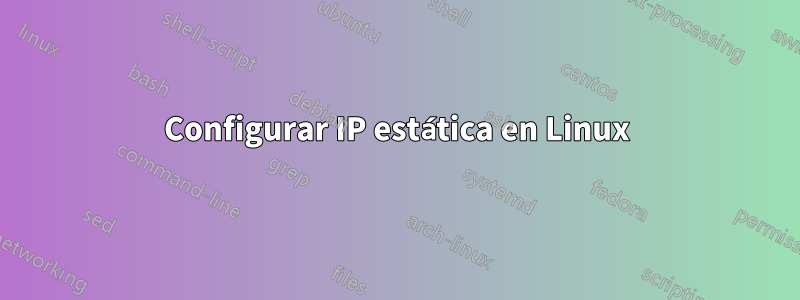 Configurar IP estática en Linux