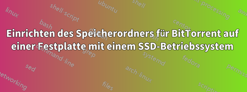 Einrichten des Speicherordners für BitTorrent auf einer Festplatte mit einem SSD-Betriebssystem