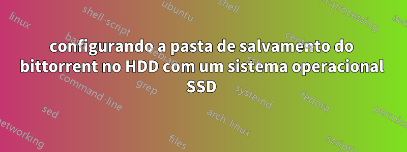 configurando a pasta de salvamento do bittorrent no HDD com um sistema operacional SSD