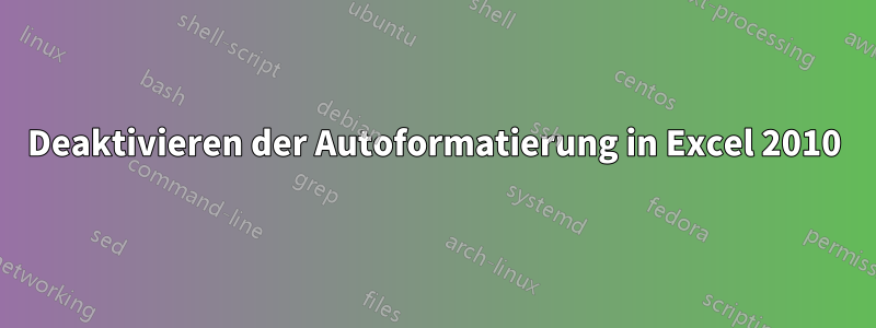 Deaktivieren der Autoformatierung in Excel 2010