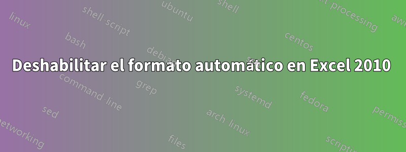 Deshabilitar el formato automático en Excel 2010