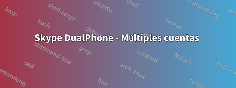 Skype DualPhone - Múltiples cuentas