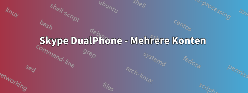 Skype DualPhone - Mehrere Konten
